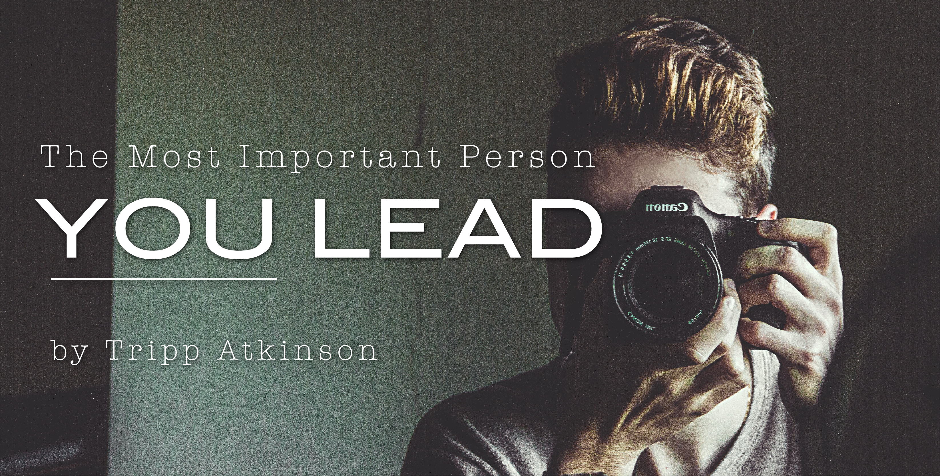 The Most Important Person You Lead blog post by Tripp Atkinson